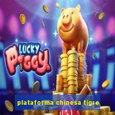 plataforma chinesa tigre